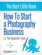 HOW TO START A PHOTOGRAPHY BUSINESS HOW TO START A PHOTOGRAPHY BUSINESS