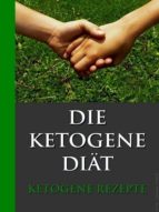 DIE KETOGENE DIÄT DIE KETOGENE DIÄT