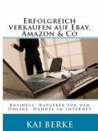 ERFOLGREICH VERKAUFEN AUF EBAY, AMAZON & CO ERFOLGREICH VERKAUFEN AUF EBAY, AMAZON & CO