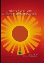 CRISTO, AMOR, VIDA, MUERTE Y REENCARNACIÓN CRISTO, AMOR, VIDA, MUERTE Y REENCARNACIÓN
