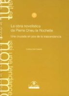 LA OBRA NOVELÍSTICA DE PIERRE DRIEU LA ROCHELLE, UNA CRUZADA EN POS DE LA TRASCENDENCIA. LA OBRA NOVELÍSTICA DE PIERRE DRIEU LA ROCHELLE, UNA CRUZADA EN POS DE LA TRASCENDENCIA.