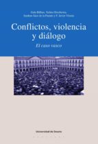 CONFLICTOS, VIOLENCIA Y DIÁLOGO: EL CASO VASCO CONFLICTOS, VIOLENCIA Y DIÁLOGO: EL CASO VASCO