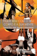 FIQUE BEM COM O SEU CORPO E A SUA MENTE FIQUE BEM COM O SEU CORPO E A SUA MENTE