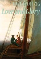 LOVE AND GLORY - LIEBE UND RUHM LOVE AND GLORY - LIEBE UND RUHM