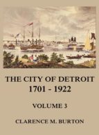THE CITY OF DETROIT, 1701 -1922, VOLUME 3 THE CITY OF DETROIT, 1701 -1922, VOLUME 3