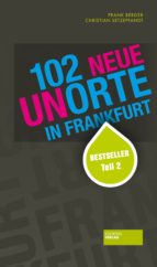 102 NEUE UNORTE IN FRANKFURT 102 NEUE UNORTE IN FRANKFURT