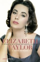 ELIZABETH TAYLOR. LA BIOGRAFÍA DE LA MUJER MÁS HERMOSA DEL MUNDO ELIZABETH TAYLOR. LA BIOGRAFÍA DE LA MUJER MÁS HERMOSA DEL MUNDO