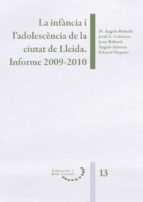 LA INFÀNCIA I L'ADOLESCÈNCIA DE LA CIUTAT DE LLEIDA. INFORME 2009-2010. LA INFÀNCIA I L'ADOLESCÈNCIA DE LA CIUTAT DE LLEIDA. INFORME 2009-2010.