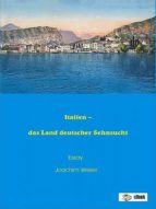 ITALIEN ? DAS LAND DEUTSCHER SEHNSUCHT ITALIEN ? DAS LAND DEUTSCHER SEHNSUCHT