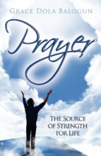 PRAYER THE SOURCE OF STRENGTH FOR LIFE PRAYER THE SOURCE OF STRENGTH FOR LIFE