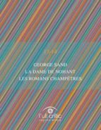 GEORGE SAND. LA DAME DE NOHANT. LES ROMANS CHAMPÊTRES. GEORGE SAND. LA DAME DE NOHANT. LES ROMANS CHAMPÊTRES.