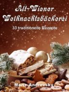 ALT-WIENER WEIHNACHTSBÄCKEREI. 33 TRADITIONELLE REZEPTE ALT-WIENER WEIHNACHTSBÄCKEREI. 33 TRADITIONELLE REZEPTE