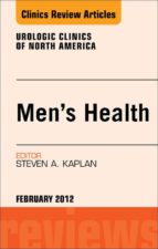 MEN'S HEALTH, AN ISSUE OF UROLOGIC CLINICS - E-BOOK MEN'S HEALTH, AN ISSUE OF UROLOGIC CLINICS - E-BOOK