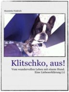KLITSCHKO, AUS! VOM WUNDERVOLLEN LEBEN MIT EINEM HUND. KLITSCHKO, AUS! VOM WUNDERVOLLEN LEBEN MIT EINEM HUND.