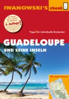 GUADELOUPE UND SEINE INSELN - REISEFÜHRER VON IWANOWSKI GUADELOUPE UND SEINE INSELN - REISEFÜHRER VON IWANOWSKI