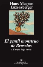 EL GENTIL MONSTRUO DE BRUSELAS O EUROPA BAJO TUTELA EL GENTIL MONSTRUO DE BRUSELAS O EUROPA BAJO TUTELA