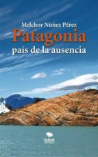 Patagonía. El país de la ausencia
