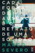 CADA FORMA DE AUSÊNCIA É O RETRATO DE UMA SOLIDÃO CADA FORMA DE AUSÊNCIA É O RETRATO DE UMA SOLIDÃO