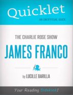 QUICKLET ON THE CHARLIE ROSE SHOW: JAMES FRANCO (CLIFFNOTES-LIKE SUMMARY) QUICKLET ON THE CHARLIE ROSE SHOW: JAMES FRANCO (CLIFFNOTES-LIKE SUMMARY)