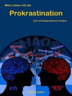 MEIN LEBEN MIT DER PROKRASTINATION MEIN LEBEN MIT DER PROKRASTINATION