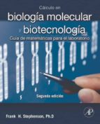 CÁLCULO EN BIOLOGÍA MOLECULAR Y BIOTECNOLOGÍA + STUDENTCONSULT EN ESPAÑOL CÁLCULO EN BIOLOGÍA MOLECULAR Y BIOTECNOLOGÍA + STUDENTCONSULT EN ESPAÑOL