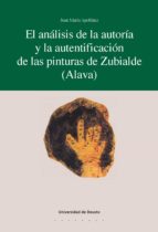 EL ANÁLISIS DE LA AUTORÍA Y LA AUTENTIFICACIÓN DE LAS PINTURAS DE ZUBIALDE (ÁLAVA) EL ANÁLISIS DE LA AUTORÍA Y LA AUTENTIFICACIÓN DE LAS PINTURAS DE ZUBIALDE (ÁLAVA)