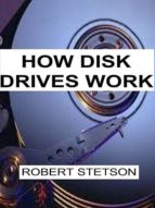 HOW DISK DRIVES WORK HOW DISK DRIVES WORK