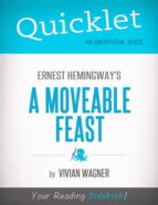 QUICKLET ON ERNEST HEMINGWAY'S A MOVEABLE FEAST (CLIFFNOTES-LIKE SUMMARY) QUICKLET ON ERNEST HEMINGWAY'S A MOVEABLE FEAST (CLIFFNOTES-LIKE SUMMARY)