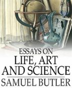 ESSAYS ON LIFE, ART AND SCIENCE ESSAYS ON LIFE, ART AND SCIENCE