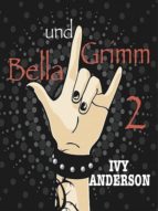 BELLA UND GRIMM. EIN VAMPIRE-WERWOLF-HEXEN-ABENTEUER BELLA UND GRIMM. EIN VAMPIRE-WERWOLF-HEXEN-ABENTEUER