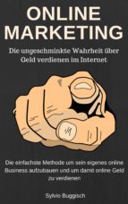 ONLINE MARKETING - DIE UNGESCHMINKTE WAHRHEIT ÜBER GELD VERDIENEN IM INTERNET ONLINE MARKETING - DIE UNGESCHMINKTE WAHRHEIT ÜBER GELD VERDIENEN IM INTERNET