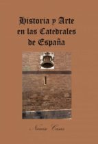 Historia y Arte en las Catedrales de España