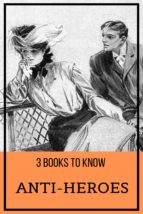 3 BOOKS TO KNOW: ANTI-HEROES 3 BOOKS TO KNOW: ANTI-HEROES