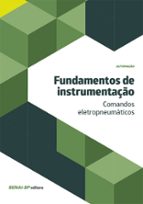 FUNDAMENTOS DE INSTRUMENTAÇÃO - COMANDOS ELETROPNEUMÁTICOS FUNDAMENTOS DE INSTRUMENTAÇÃO - COMANDOS ELETROPNEUMÁTICOS