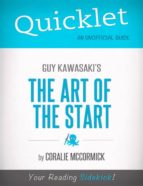 QUICKLET ON GUY KAWASAKI'S THE ART OF THE START QUICKLET ON GUY KAWASAKI'S THE ART OF THE START