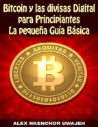 Bitcoin Y Las Divisas Digitales Para Principiantes: La Pequeña Guía Básica