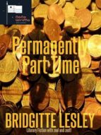 PERMANENTLY PART TIME PERMANENTLY PART TIME