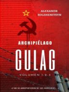 ARCHIPIÉLAGO GULAG ARCHIPIÉLAGO GULAG