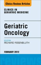GERIATRIC ONCOLOGY, AN ISSUE OF CLINICS IN GERIATRIC MEDICINE GERIATRIC ONCOLOGY, AN ISSUE OF CLINICS IN GERIATRIC MEDICINE