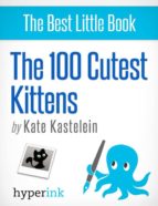 THE 100 CUTEST KITTENS THE 100 CUTEST KITTENS