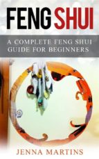 Feng Shui: A Complete Feng Shui Guide For Beginners