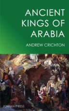 ANCIENT KINGS OF ARABIA ANCIENT KINGS OF ARABIA
