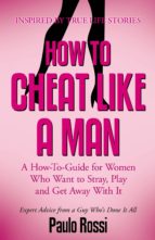 HOW TO CHEAT LIKE A MAN HOW TO CHEAT LIKE A MAN