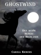 GHOSTWIND - DER WEIßE HENGST DER HIGHLANDS GHOSTWIND - DER WEIßE HENGST DER HIGHLANDS