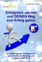 ERFOLGREICH WERDEN UND DEINEN WEG ZUM ERFOLG GEHEN ERFOLGREICH WERDEN UND DEINEN WEG ZUM ERFOLG GEHEN