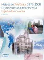 HISTORIA DE TELEFÓNICA:1976-2000. LAS TELECOMUNICACIONES EN LA ESPAÑA DEMOCRÁTIC HISTORIA DE TELEFÓNICA:1976-2000. LAS TELECOMUNICACIONES EN LA ESPAÑA DEMOCRÁTIC