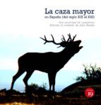 LA CAZA MAYOR EN ESPAÑA. DEL SIGLO XIX AL XXI LA CAZA MAYOR EN ESPAÑA. DEL SIGLO XIX AL XXI