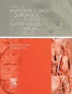 ATLAS DE ANATOMÍA CLÍNICA Y QUIRÚRGICA DE LOS TEJIDOS SUPERFICIALES DE LA CABEZA Y EL CUELLO ATLAS DE ANATOMÍA CLÍNICA Y QUIRÚRGICA DE LOS TEJIDOS SUPERFICIALES DE LA CABEZA Y EL CUELLO