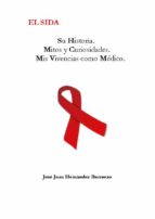 EL SIDA: SU HISTORIA.MITOS Y CURIOSIDADES. MIS VIVENCIAS COMO MÉDICO
