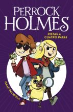 PISTAS A CUATRO PATAS (SERIE PERROCK HOLMES 2) PISTAS A CUATRO PATAS (SERIE PERROCK HOLMES 2)